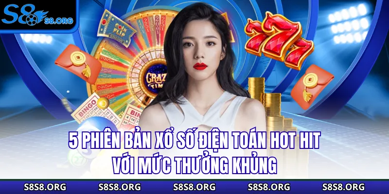 5 phiên bản xổ số điện toán hot hit với mức thưởng khủng