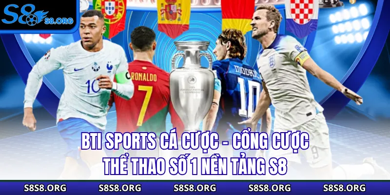 BTI Sports Cá Cược - Cổng Cược Thể Thao Số 1 Nền Tảng S8