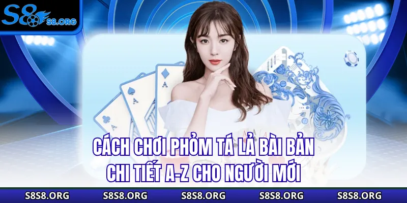 Cách Chơi Phỏm Tá Lả Bài Bản Chi Tiết A-Z Cho Người Mới