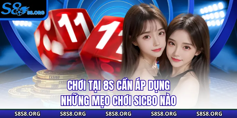 Chơi tại 8S cần áp dụng những mẹo chơi sicbo nào