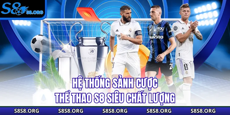 Hệ thống sảnh cược thể thao S8 siêu chất lượng
