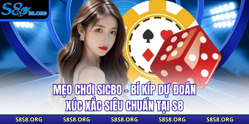 Mẹo Chơi Sicbo - Bí Kíp Dự Đoán Xúc Xắc Siêu Chuẩn Tại S8