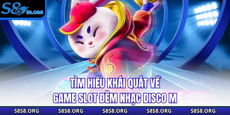 Tìm hiểu khái quát về game slot đêm nhạc Disco M